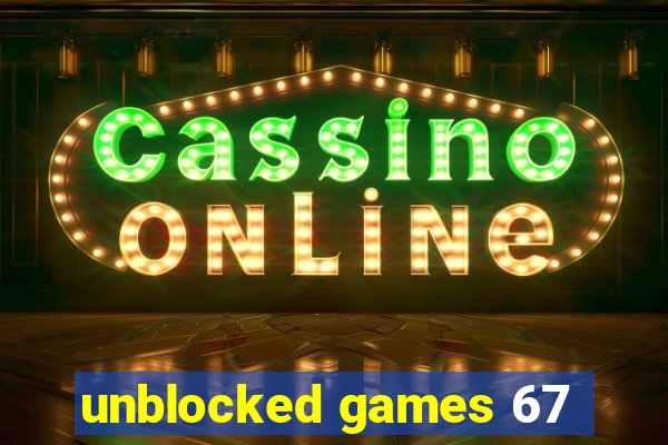 unblocked games 67